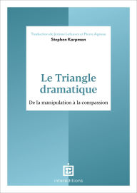 Title: Le Triangle dramatique: De la manipulation à la compassion, Author: Dr Stephen Karpman