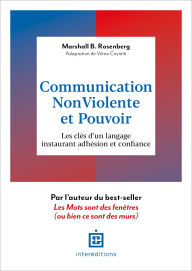 Title: Communication Non-Violente et Pouvoir: Les clés d'un langage instaurant adhésion et confiance, Author: Marshall B. Rosenberg