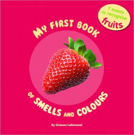 Title: My First Book of Smells and Colours: Fruit, Author: Orianne Lallemand