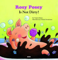 Title: Rosey Posey is Not Dirty!, Author: Virginie Hanna