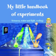 Title: My Little Handbook of Experiments: Physics, Water and Light, Ecology, Author: Denis Pero