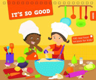 Title: It's So Good!: 100 Real Food Recipes for Kids!, Author: Nevin Martell