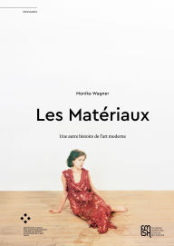 Title: Les Matériaux: Une autre histoire de l'art moderne, Author: Monika Wagner