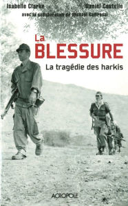 Title: La blessure - La tragédie des harkis, Author: Daniel Costelle