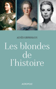 Title: Les blondes de l'histoire, Author: Agnès Grossmann