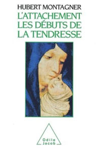 Title: Attachment: The Beginnings of Affection / L'Attachement: Les dï¿½buts de la tendresse, Author: Hubert Montagner