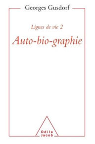 Title: Lifelines 2: Auto-bio-graphy / Lignes de vie 2: Auto-Bio-Graphie, Author: Georges Gusdorf