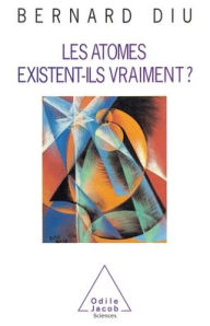 Title: Do atoms really exist ? / Les Atomes existent-ils vraiment, Author: Bernard Diu