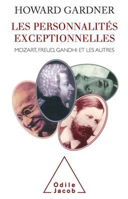 Creating Minds: An Anatomy of Creativity Seen through the Lives of Freud, Einstein, Picasso, Stravinsky, Eliot, Grah / Les Personnalitï¿½s exceptionnelles: Mozart, Freud, Gandhi et les autres
