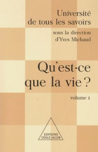 Title: What Is Life ? / Qu'est-ce que la vie ?: UTLS, volume 1, Author: Yves Michaud