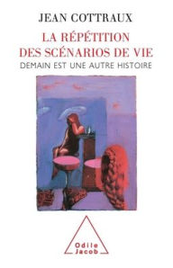 Title: Rehearsing Life Scenarios: Tomorrow Is Another Day / La Rï¿½pï¿½tition des scï¿½narios de vie: Demain est une autre histoire, Author: Jean Cottraux