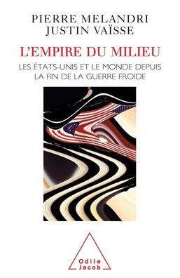 Middle Kingdom: the United States and World Since End of Cold War / L'Empire du milieu: Les ï¿½tats-Unis et le monde depuis la fin de guerre froide
