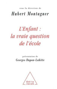 Title: Child: The Real Question of Education / L'Enfant: la vraie question de l'ï¿½cole, Author: Hubert Montagner