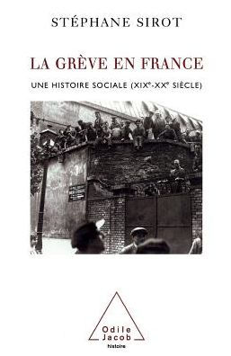 Strikes France: A Social History (19th-20th Century) / La Grï¿½ve en Une histoire sociale (XIXe-XXe siï¿½cle)