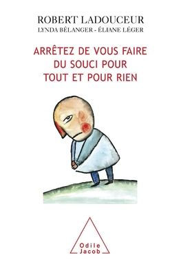 How to stop worrying about everything and nothing / Arrï¿½tez de vous faire du souci pour tout et rien