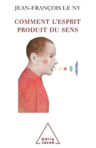 Title: How Language Produces Meaning / Comment l'esprit produit du sens, Author: Jean-Franïois Le Ny