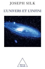 Title: Infinite Universe / L'Univers et l'Infini, Author: Joseph Silk