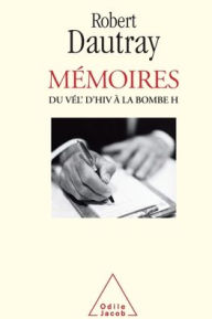 Title: Memoirs: From the Vel d'Hiv' to the H-Bomb / Mï¿½moires: Du Vï¿½l d'Hiv ï¿½ la bombe H, Author: Robert Dautray