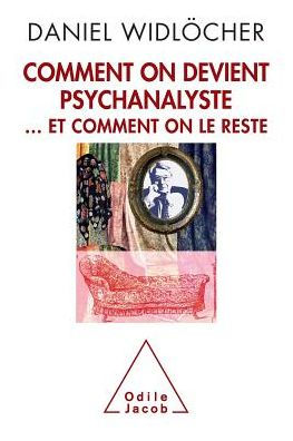 How to Become a Psychoanalyst: And Not Give Up / Comment on devient psychanalyste: ... et comment on le reste