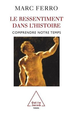 Resentment History / Le Ressentiment dans l'histoire: Comprendre notre temps