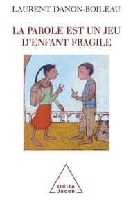 Title: Speech Is Fragile Children's game / La Parole est un jeu d'enfant fragile, Author: Laurent Danon-Boileau