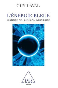 Title: Blue Energy: Twenty-One Questions on Energy / L'ï¿½nergie bleue: Histoire de la fusion nuclï¿½aire, Author: Guy Laval