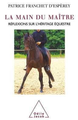 The Hand of the Master / La Main du maï¿½tre: Rï¿½flexions sur l'hï¿½ritage ï¿½questre