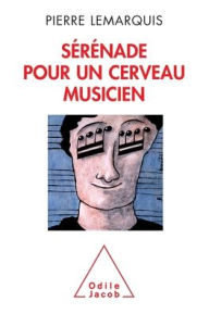 Title: Musical Brain / Sï¿½rï¿½nade pour un cerveau musicien, Author: Pierre Lemarquis