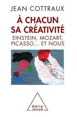 Each Has Its Creativity / ï¿½ chacun sa crï¿½ativitï¿½: Einstein, Mozart, Picasso... et nous