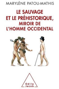 Title: The Savage and Prehistory, the White Man's Mirror / Le Sauvage et le Prï¿½historique, miroir de l'homme occidental: De la malï¿½diction de Cham ï¿½ l'identitï¿½ nationale, Author: Marylïne Patou-Mathis