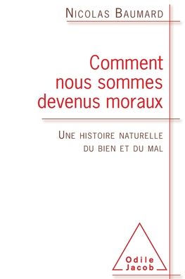 What Are the Bases of Morality ? / Comment nous sommes devenus moraux: Une histoire naturelle du bien et mal