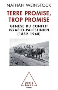 Title: Promised Land that Promised Too Much / Terre promise, trop promise: Genï¿½se du conflit israï¿½lo-palestinien (1882-1948), Author: Nathan Weinstock
