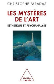Title: Mysteries of creativity: Psychoanalysis and aesthetic / Les Mystï¿½res de l'art: Esthï¿½tique et psychanalyse, Author: Christophe Paradas