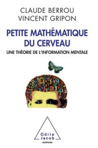 Title: Some Brain Mathematics: A Theory of Mental Information / Petite mathï¿½matique du cerveau: Une thï¿½orie de l'information mentale, Author: Claude Berrou
