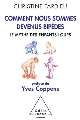 How We Become Bipeds: The Wolf-Child Myth / Comment nous sommes devenus bipï¿½des: Le mythe des enfants-loups