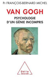 Title: Van Gogh: Psychological Portrait Of the Creative Genius / Van Gogh: Psychologie d'un gï¿½nie incompris, Author: Franïois-Bernard Michel