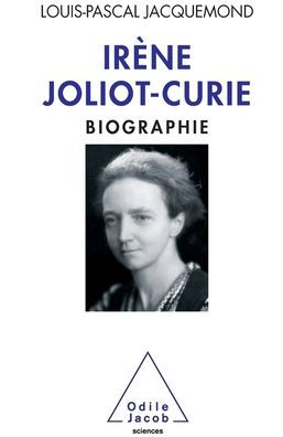 Irï¿½ne Joliot-Curie: Biography / Biographie