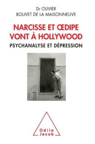Title: Narcissus and Oedipus Go to Hollywood: Psychoanalysis with Depression / Narcisse et Oedipe vont ï¿½ Hollywood: Psychanalyse et dï¿½pression, Author: Olivier Bouvet De La Maisonneuse