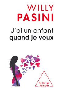 Title: J'ai un enfant quand je veux, Author: Willy Pasini