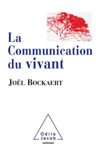 Title: La Communication du vivant: De la bactérie à Internet, Author: Joël Bockaert
