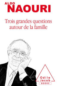 Title: Trois grandes questions autour de la famille, Author: Aldo Naouri