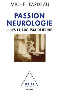 Title: Passion neurologie: Jules et Augusta Dejerine, Author: Michel Fardeau
