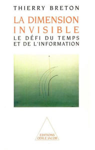 Title: La Dimension invisible: Le défi du temps et de l'information, Author: Thierry Breton
