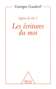 Title: Lignes de vie 1 - Les écritures du moi, Author: Georges Gusdorf