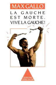 Title: La Gauche est morte. Vive la gauche !, Author: Max Gallo