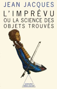 Title: L' Imprévu: Ou la science des objets trouvés, Author: Jean Jacques