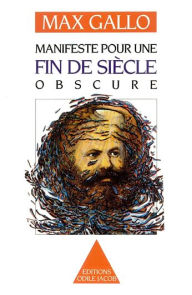 Title: Manifeste pour une fin de siècle obscure, Author: Max Gallo