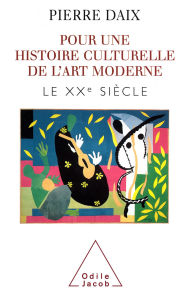 Title: Pour une histoire culturelle de l'art moderne: Le XXe siècle, Author: Pierre Daix