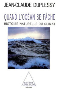 Title: Quand l'océan se fâche: Histoire naturelle du climat, Author: Jean-Claude Duplessy