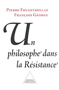 Title: Un philosophe dans la Résistance, Author: François George